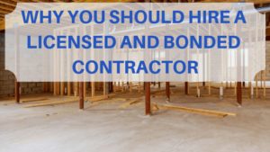 Why You Should Hire A Licensed and Bonded Contractor