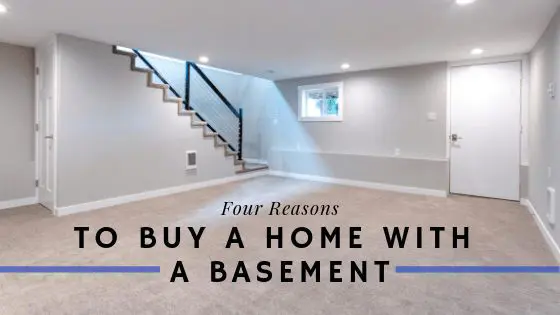 Four Reasons to Buy A Home with A Basement