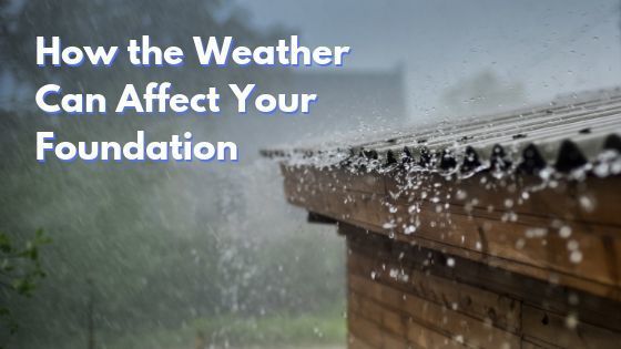 How the Weather Can Affect Your Foundation