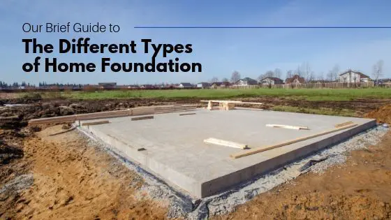 Our Brief Guide to the Different Types of Home Foundations