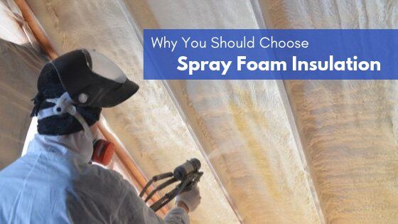 Why You Should Choose Spray Foam Insulation