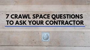 Crawl Space Questions to Ask Your Contractor