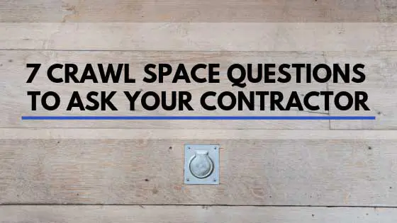 Crawl Space Questions to Ask Your Contractor